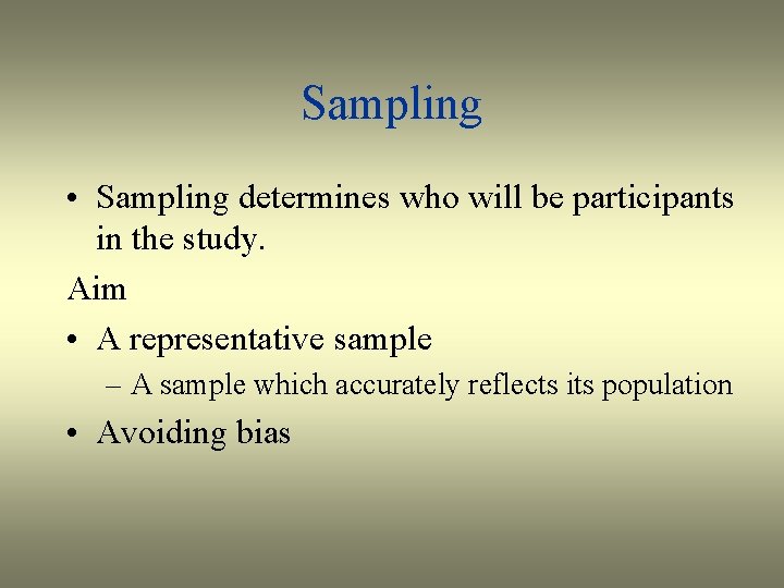 Sampling • Sampling determines who will be participants in the study. Aim • A
