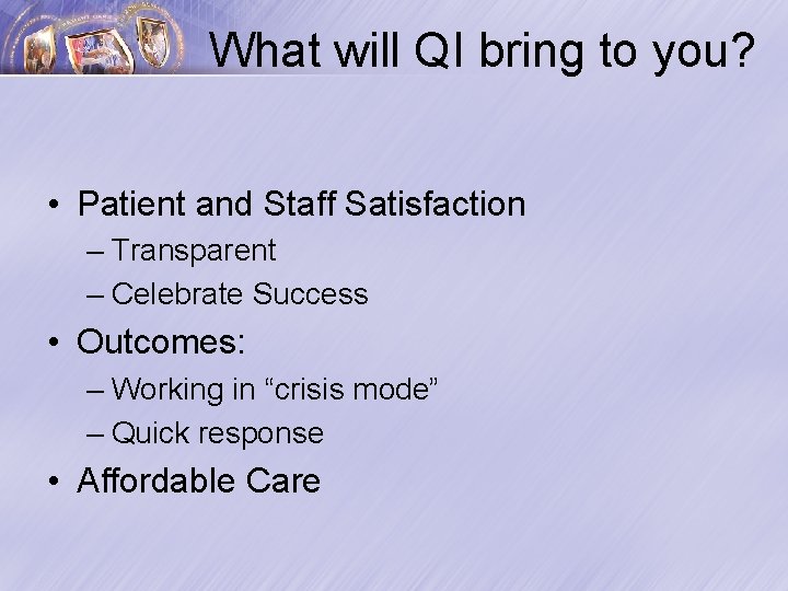 What will QI bring to you? • Patient and Staff Satisfaction – Transparent –