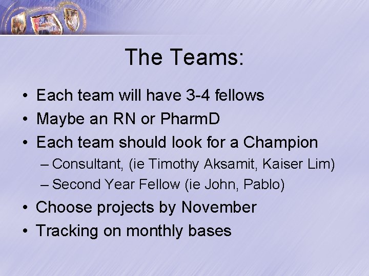 The Teams: • Each team will have 3 -4 fellows • Maybe an RN