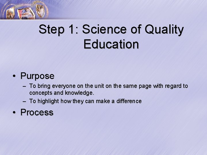 Step 1: Science of Quality Education • Purpose – To bring everyone on the