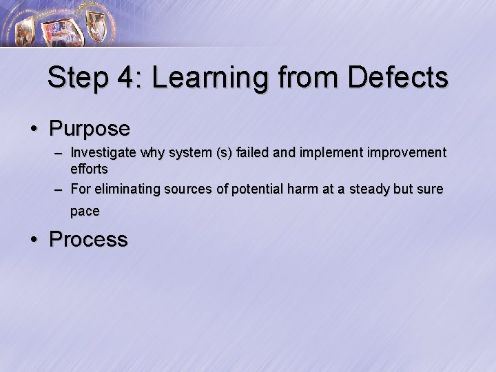 Step 4: Learning from Defects • Purpose – Investigate why system (s) failed and