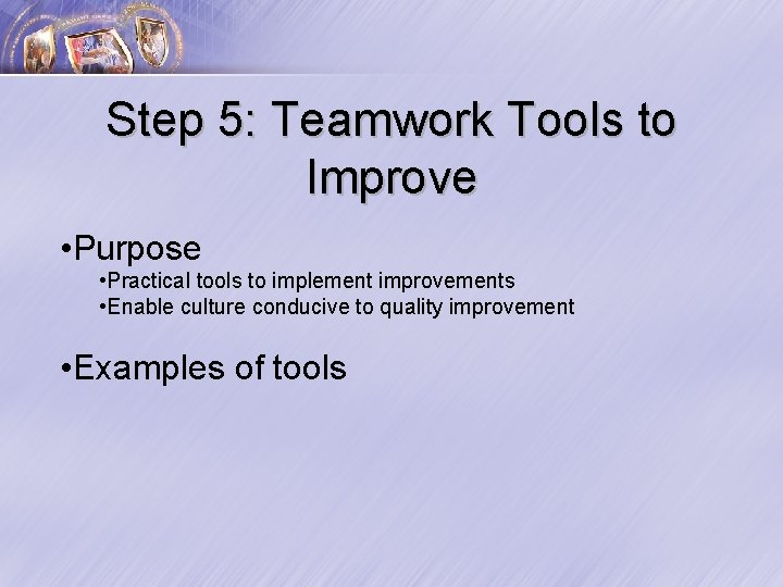 Step 5: Teamwork Tools to Improve • Purpose • Practical tools to implement improvements