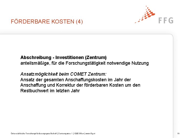 FÖRDERBARE KOSTEN (4) Abschreibung - Investitionen (Zentrum) anteilsmäßige, für die Forschungstätigkeit notwendige Nutzung Ansatzmöglichkeit