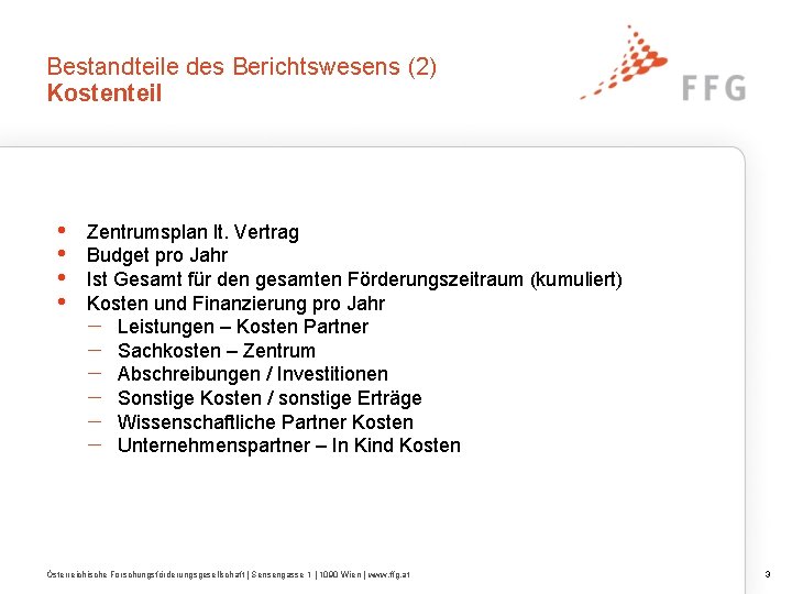 Bestandteile des Berichtswesens (2) Kostenteil • • Zentrumsplan lt. Vertrag Budget pro Jahr Ist