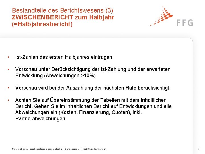 Bestandteile des Berichtswesens (3) ZWISCHENBERICHT zum Halbjahr (=Halbjahresbericht) • Ist-Zahlen des ersten Halbjahres eintragen