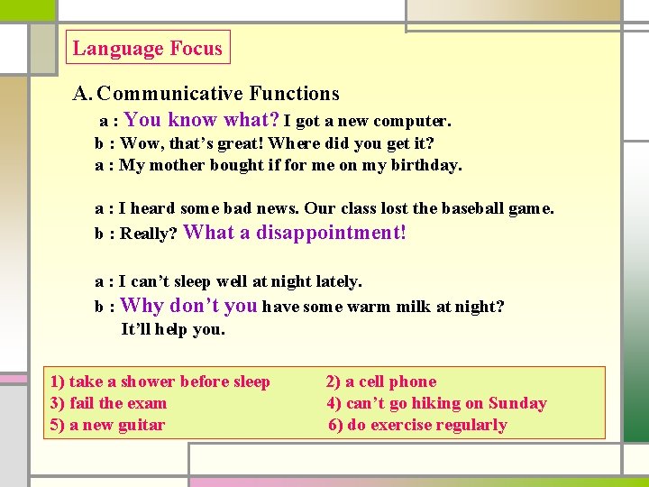 Language Focus A. Communicative Functions a : You know what? I got a new