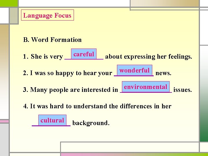 Language Focus B. Word Formation 1. She is very careful care about expressing her
