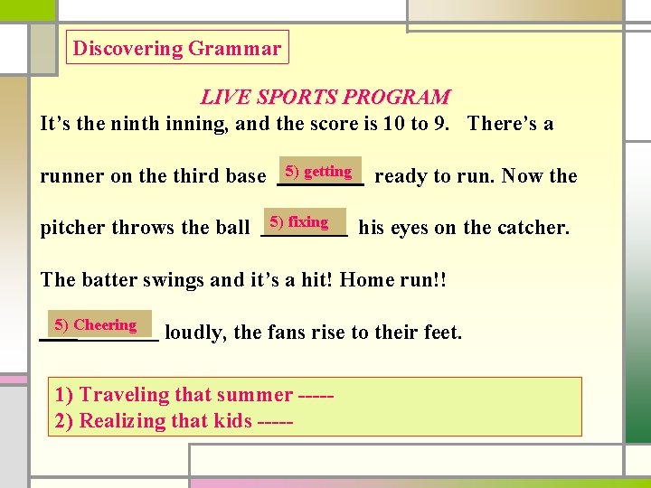 Discovering Grammar LIVE SPORTS PROGRAM It’s the ninth inning, and the score is 10