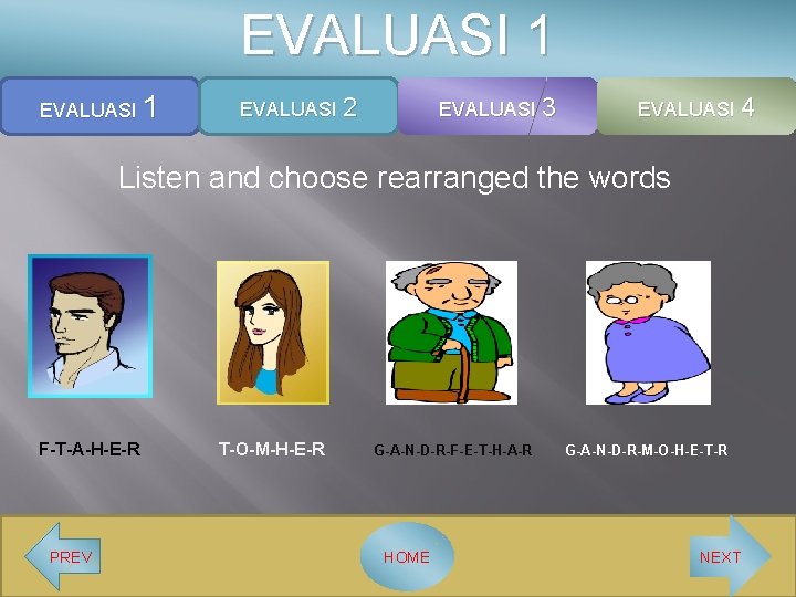 EVALUASI 1 EVALUASI 2 EVALUASI 3 EVALUASI 4 Listen and choose rearranged the words