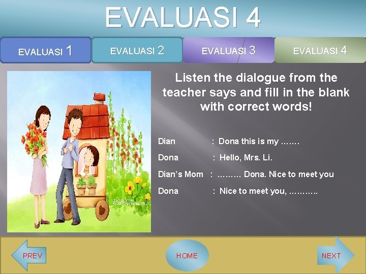EVALUASI 4 EVALUASI 1 EVALUASI 2 EVALUASI 3 EVALUASI 4 Listen the dialogue from