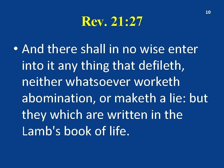 Rev. 21: 27 10 • And there shall in no wise enter into it