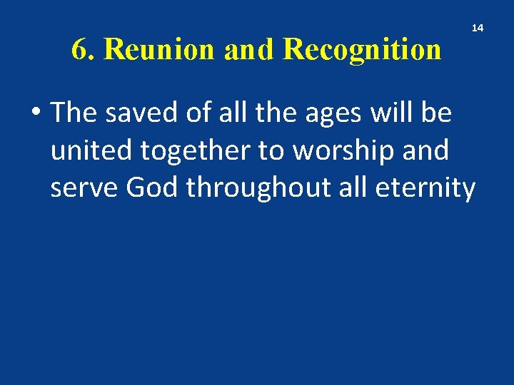 6. Reunion and Recognition 14 • The saved of all the ages will be