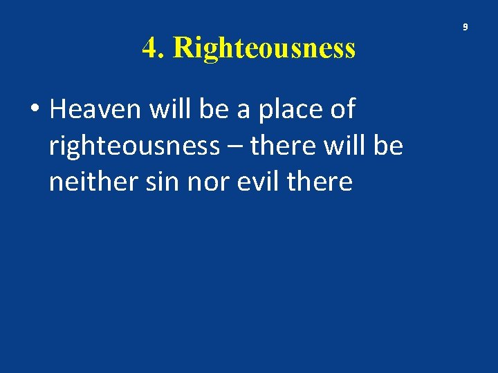 4. Righteousness • Heaven will be a place of righteousness – there will be