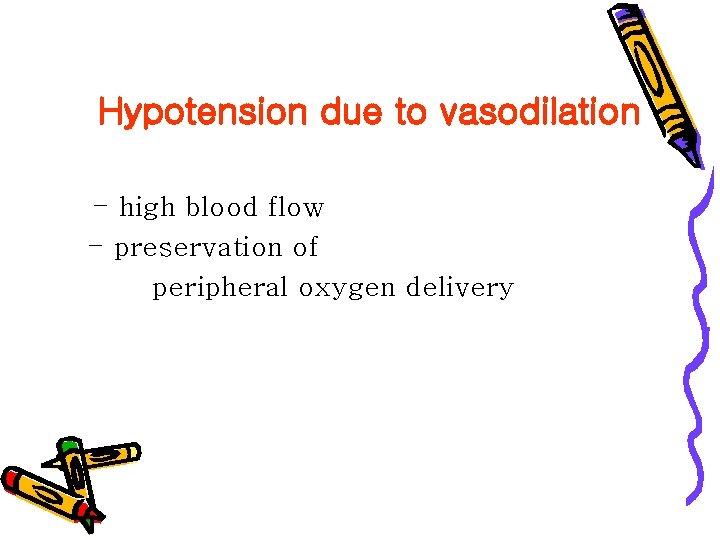 Hypotension due to vasodilation - high blood flow - preservation of peripheral oxygen delivery