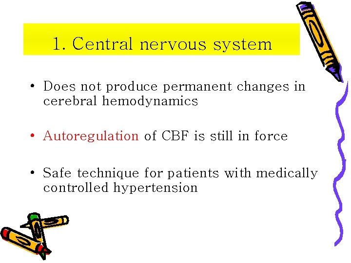 1. Central nervous system • Does not produce permanent changes in cerebral hemodynamics •