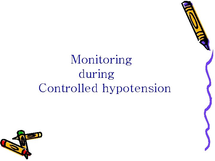 Monitoring during Controlled hypotension 