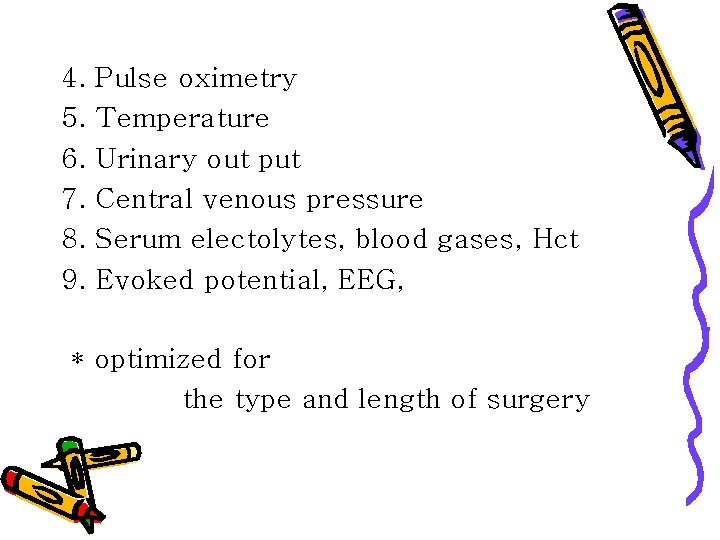4. 5. 6. 7. 8. 9. Pulse oximetry Temperature Urinary out put Central venous