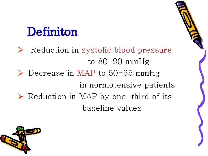 Definiton Ø Reduction in systolic blood pressure to 80 -90 mm. Hg Ø Decrease