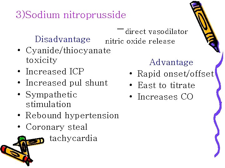 3)Sodium nitroprusside -direct vasodilator • • Disadvantage nitric oxide release Cyanide/thiocyanate toxicity Advantage Increased