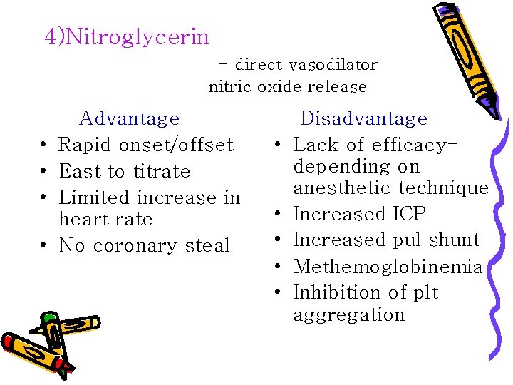 4)Nitroglycerin - direct vasodilator nitric oxide release • • Advantage Rapid onset/offset East to