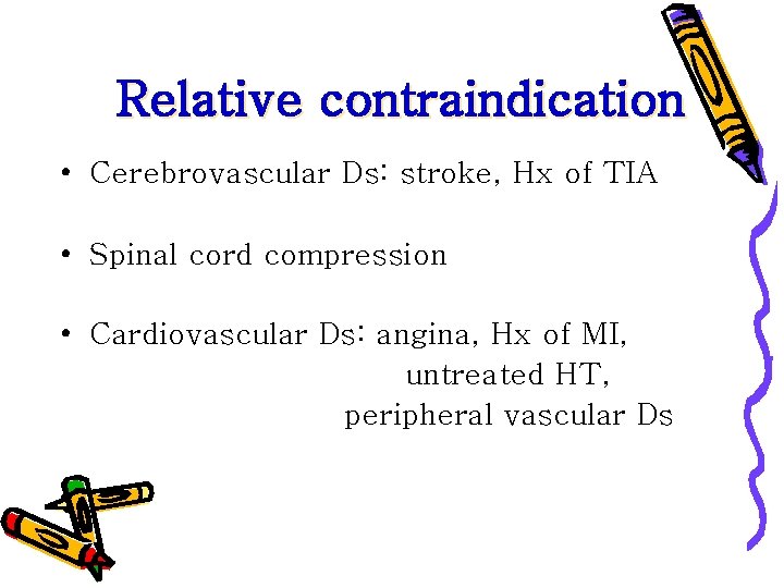 Relative contraindication • Cerebrovascular Ds: stroke, Hx of TIA • Spinal cord compression •