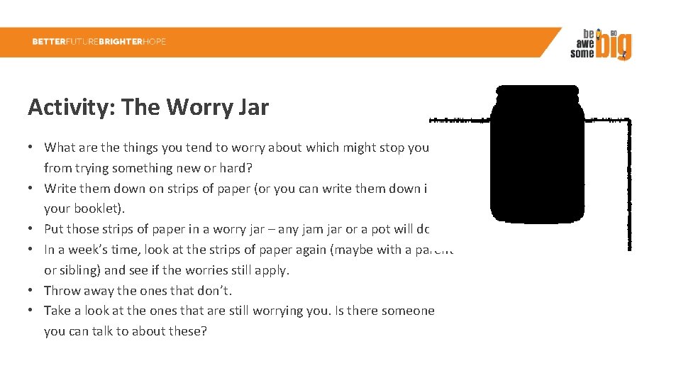 Activity: The Worry Jar • What are things you tend to worry about which