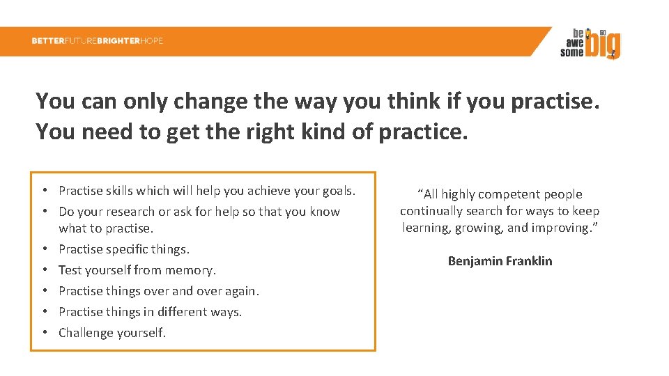 You can only change the way you think if you practise. You need to
