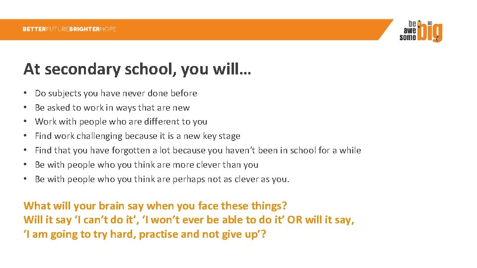 At secondary school, you will… • • Do subjects you have never done before