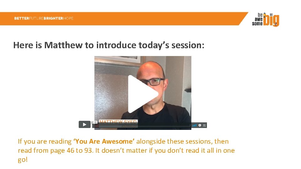 Here is Matthew to introduce today’s session: If you are reading ‘You Are Awesome’