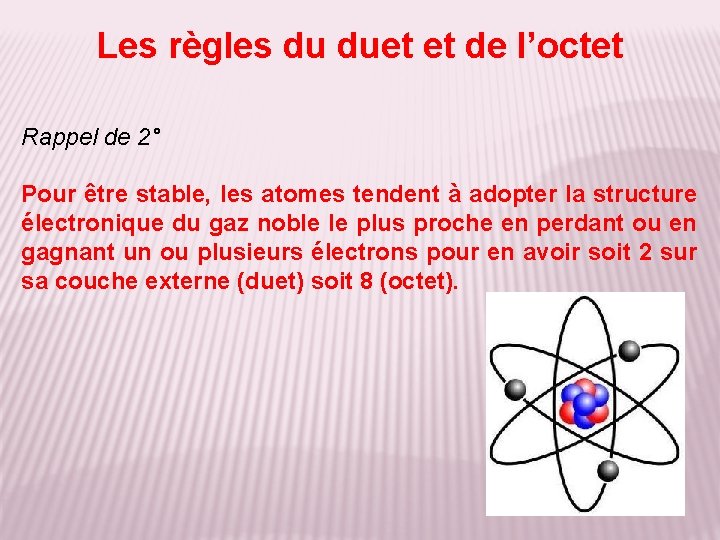 Les règles du duet et de l’octet Rappel de 2° Pour être stable, les