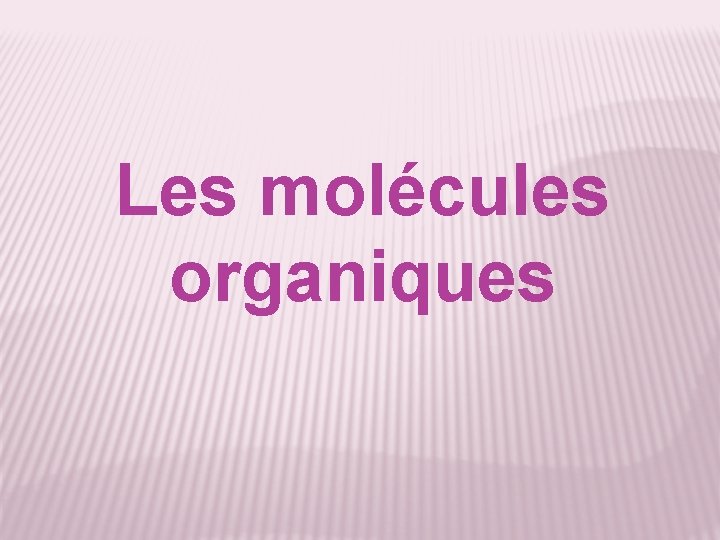 Les molécules organiques 