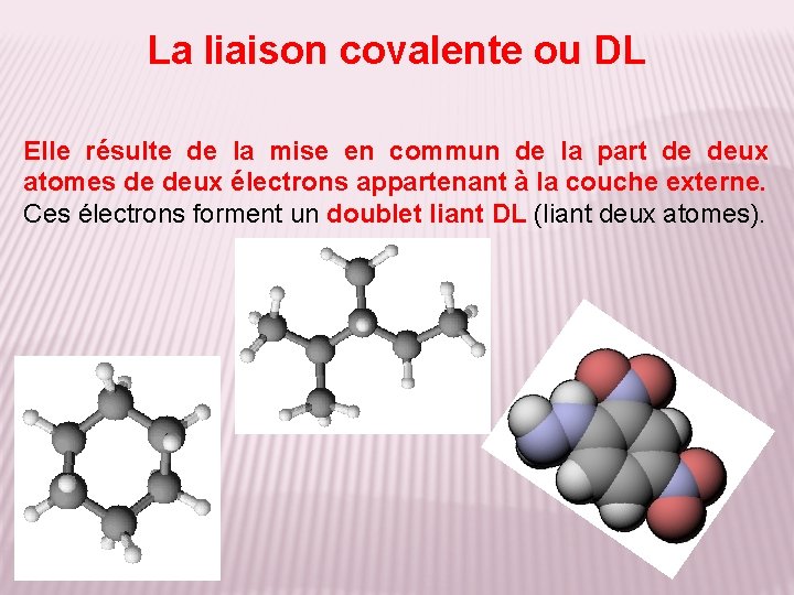 La liaison covalente ou DL Elle résulte de la mise en commun de la