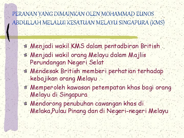 PERANAN YANG DIMAINKAN OLEN MOHAMMAD EUNOS ABDULLAH MELALUI KESATUAN MELAYU SINGAPURA (KMS) Menjadi wakil
