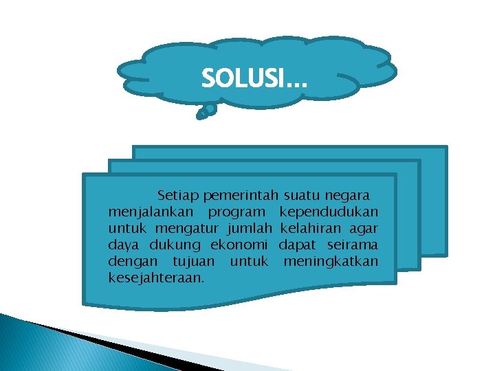 SOLUSI. . . Setiap pemerintah suatu negara menjalankan program kependudukan untuk mengatur jumlah kelahiran