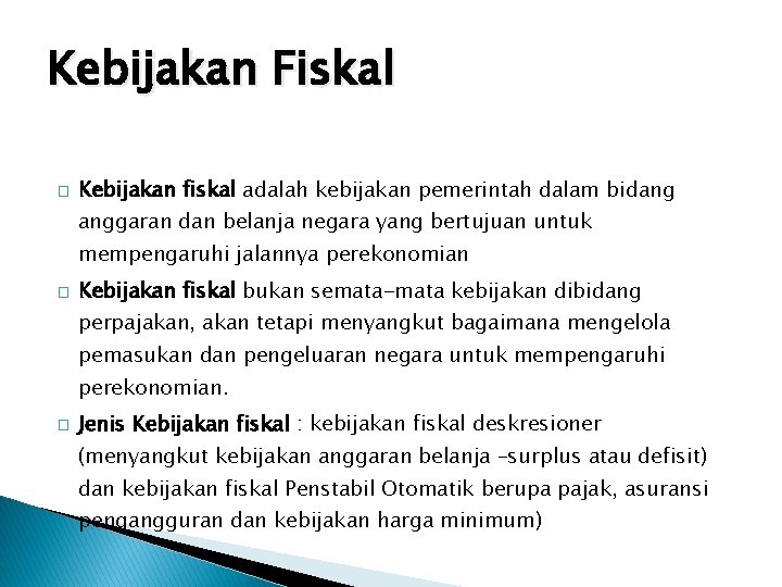 Kebijakan Fiskal � Kebijakan fiskal adalah kebijakan pemerintah dalam bidang anggaran dan belanja negara