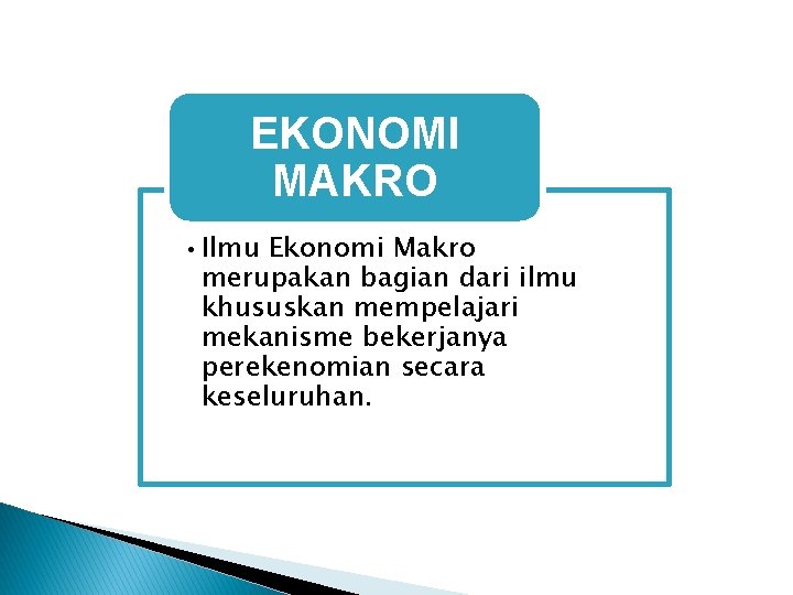 EKONOMI MAKRO • Ilmu Ekonomi Makro merupakan bagian dari ilmu khususkan mempelajari mekanisme bekerjanya