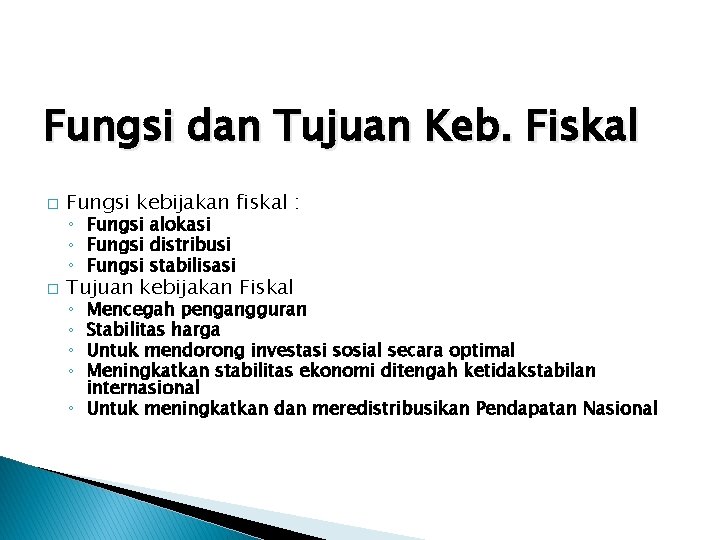 Fungsi dan Tujuan Keb. Fiskal � Fungsi kebijakan fiskal : � Tujuan kebijakan Fiskal