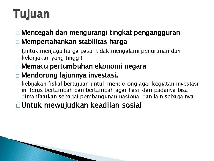 Tujuan Mencegah dan mengurangi tingkat pengangguran � Mempertahankan stabilitas harga � (untuk menjaga harga