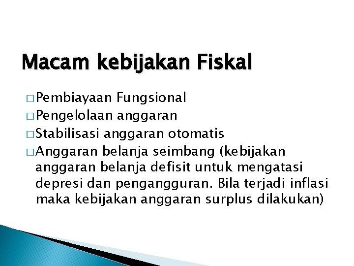 Macam kebijakan Fiskal � Pembiayaan Fungsional � Pengelolaan anggaran � Stabilisasi anggaran otomatis �