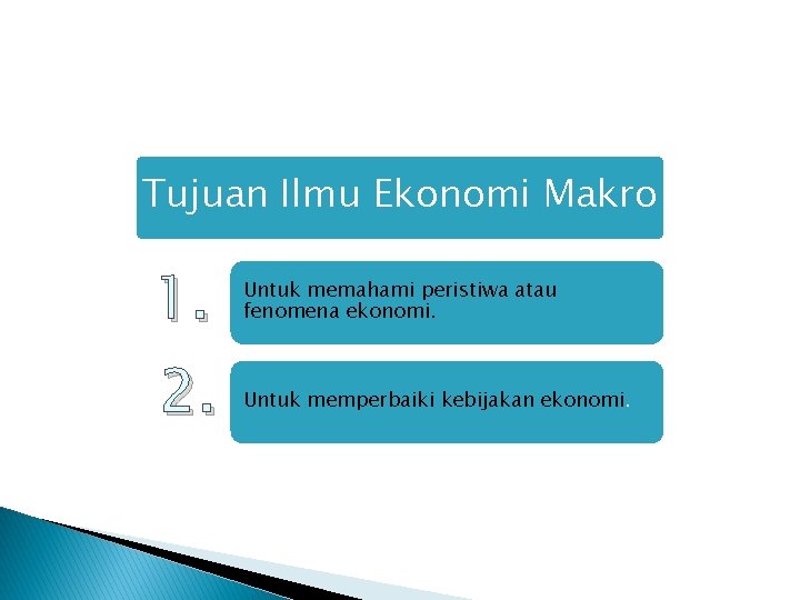 Tujuan Ilmu Ekonomi Makro 1. 2. Untuk memahami peristiwa atau fenomena ekonomi. Untuk memperbaiki