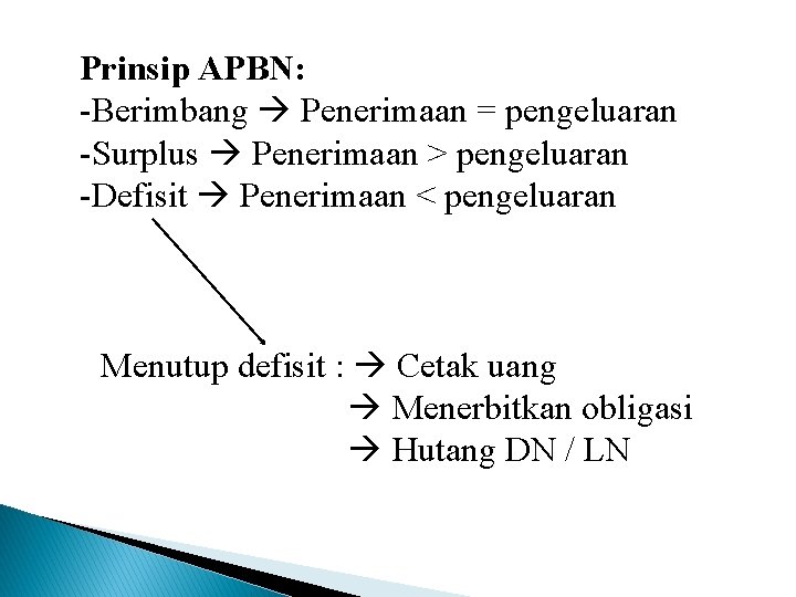 Prinsip APBN: -Berimbang Penerimaan = pengeluaran -Surplus Penerimaan > pengeluaran -Defisit Penerimaan < pengeluaran