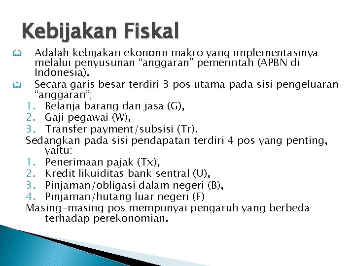 Kebijakan Fiskal & & Adalah kebijakan ekonomi makro yang implementasinya melalui penyusunan “anggaran” pemerintah