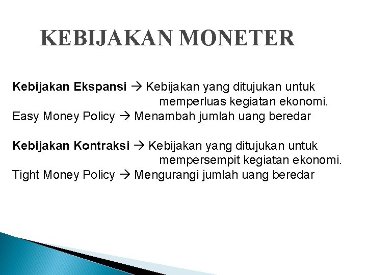 KEBIJAKAN MONETER Kebijakan Ekspansi Kebijakan yang ditujukan untuk memperluas kegiatan ekonomi. Easy Money Policy