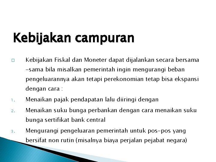 Kebijakan campuran � Kebijakan Fiskal dan Moneter dapat dijalankan secara bersama -sama bila misalkan