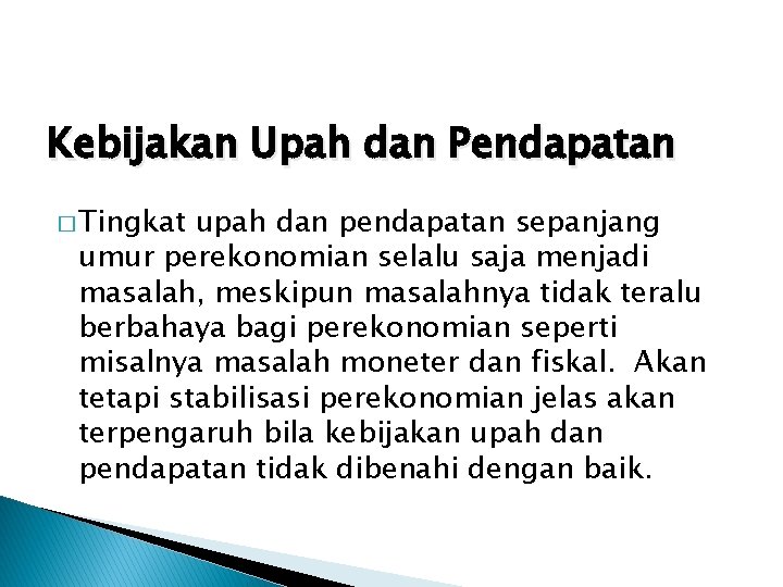 Kebijakan Upah dan Pendapatan � Tingkat upah dan pendapatan sepanjang umur perekonomian selalu saja