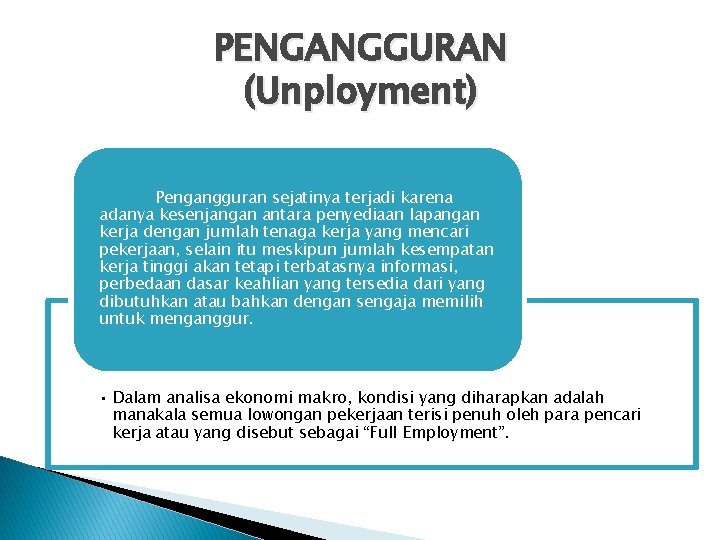 PENGANGGURAN (Unployment) Pengangguran sejatinya terjadi karena adanya kesenjangan antara penyediaan lapangan kerja dengan jumlah