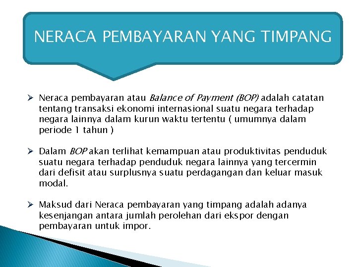 NERACA PEMBAYARAN YANG TIMPANG Ø Neraca pembayaran atau Balance of Payment (BOP) adalah catatan