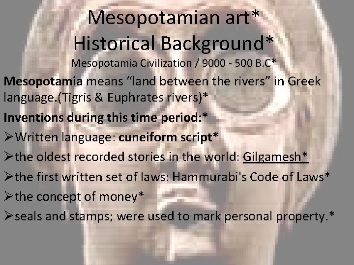 Mesopotamian art* Historical Background* Mesopotamia Civilization / 9000 - 500 B. C* Mesopotamia means