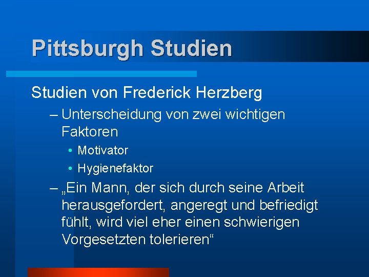 Pittsburgh Studien von Frederick Herzberg – Unterscheidung von zwei wichtigen Faktoren • Motivator •