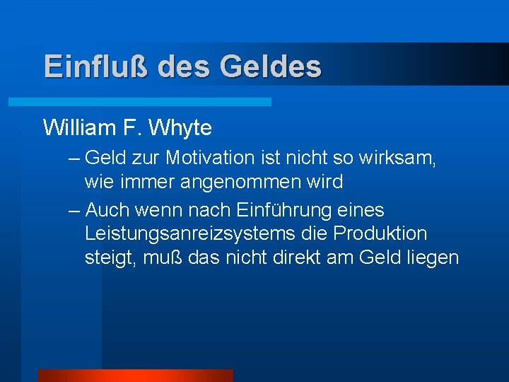 Einfluß des Geldes William F. Whyte – Geld zur Motivation ist nicht so wirksam,